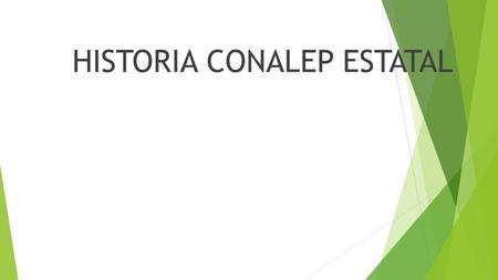 HISTORIA CONALEP ESTATAL. El 27 de diciembre de 1978 se creó mediante decreto del presidente José López Portillo el Colegio Nacional de Educación Profesional.