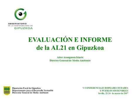 Diputación Foral de Gipuzkoa Departamento para el Desarrollo Sostenible Dirección General de Medio Ambiente EVALUACIÓN E INFORME de la AL21 en Gipuzkoa.