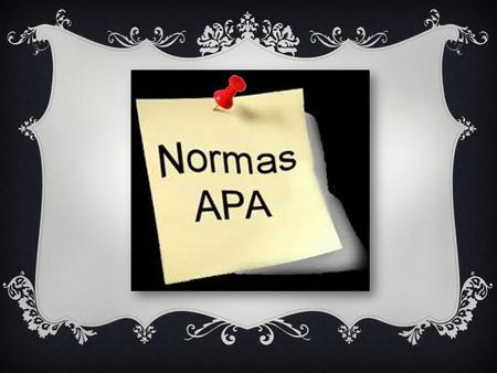 Las NORMAS APA son un método de presentación de trabajos, que aplicándolas podemos realizar un trabajo de manera muy organizada siguiendo un orden y obteniendo.