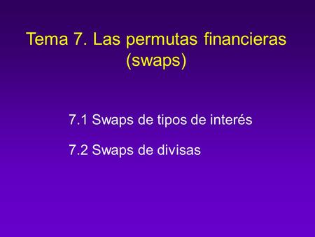 Tema 7. Las permutas financieras (swaps)
