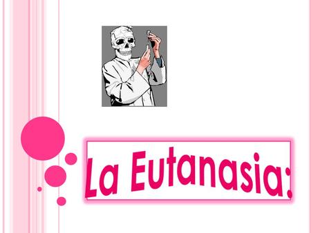 La Eutanasia:.