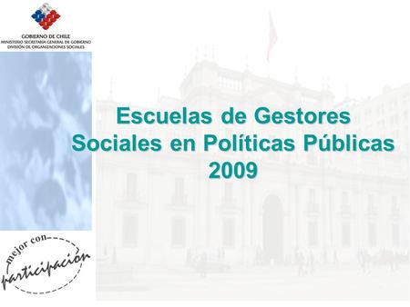 Escuelas de Gestores Sociales en Políticas Públicas 2009.