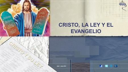 CRISTO, LA LEY Y EL EVANGELIO Abril – Junio 2014.