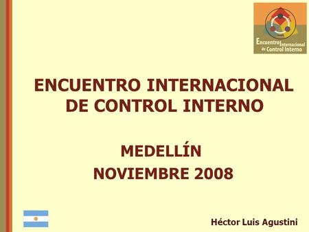 Héctor Luis Agustini ENCUENTRO INTERNACIONAL DE CONTROL INTERNO MEDELLÍN NOVIEMBRE 2008.