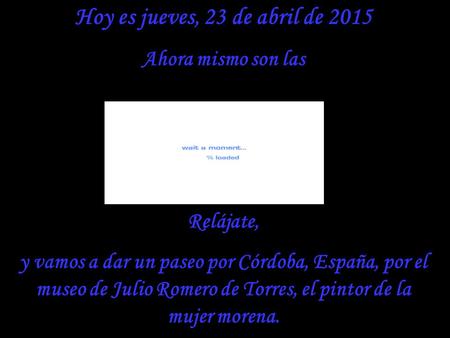 Hoy es jueves, 23 de abril de 2015 Ahora mismo son las Relájate, y vamos a dar un paseo por Córdoba, España, por el museo de Julio Romero de Torres, el.