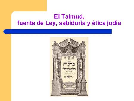 El Talmud, fuente de Ley, sabidurìa y ètica judìa