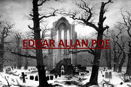 EDGAR ALLAN POE. Edgar Allan Poe Edgar Allan Poe nació en Baltimore, el 19 de Enero de 1809. Fue renovador de la novela gótica Recordado especialmente.