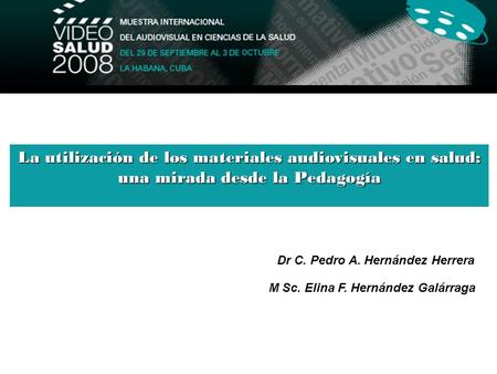La utilización de los materiales audiovisuales en salud: una mirada desde la Pedagogía Dr C. Pedro A. Hernández Herrera M Sc. Elina F. Hernández Galárraga.