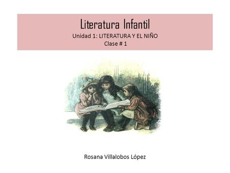 Literatura Infantil Unidad 1: LITERATURA Y EL NIÑO Clase # 1