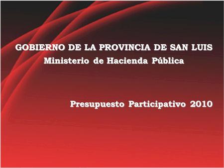 Presupuesto Participativo 2010 GOBIERNO DE LA PROVINCIA DE SAN LUIS Ministerio de Hacienda Pública.