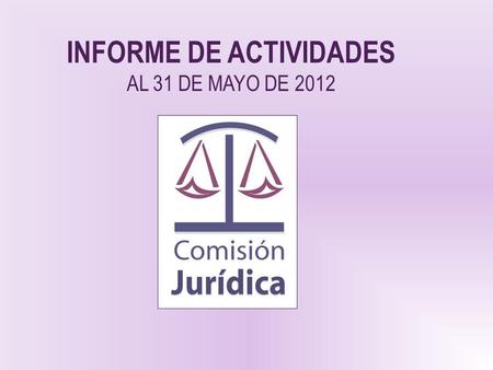 INFORME DE ACTIVIDADES AL 31 DE MAYO DE 2012. Acciones emprendidas Monitoreo a Acciones de Inconstitucionalidad y Controversias Constitucionales Análisis.
