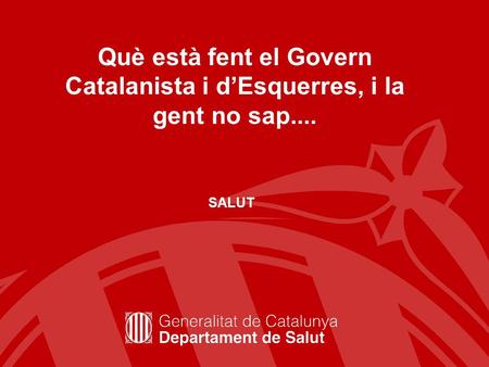 Què està fent el Govern Catalanista i d’Esquerres, i la gent no sap.... SALUT.