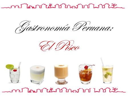 Gastronomía Peruana: El Pisco.