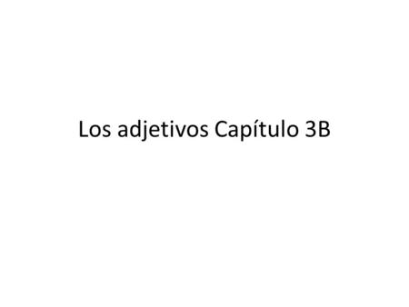 Los adjetivos Capítulo 3B. Look at the words in italics, and fill in the chart based on number (singular vs. plural) and gender (masculine vs. feminine).