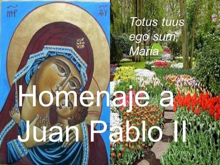 Totus tuus ego sum, Maria Homenaje a Juan Pablo II.