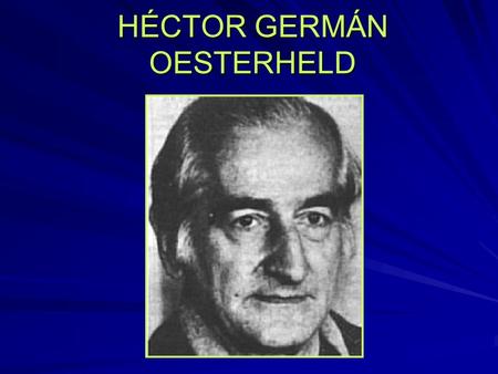 HÉCTOR GERMÁN OESTERHELD. Nació en Buenos Aires el 23 de julio de 1919. Era de ascendencia vasca y alemana. Estaba casado y tenía 4 hijas: Marina, Estela,