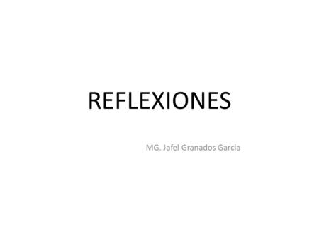 REFLEXIONES MG. Jafel Granados Garcia. CONOCIMIENTO.