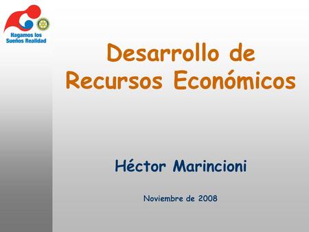 Héctor Marincioni Noviembre de 2008 Desarrollo de Recursos Económicos.