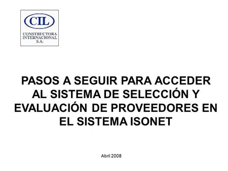 PASOS A SEGUIR PARA ACCEDER AL SISTEMA DE SELECCIÓN Y EVALUACIÓN DE PROVEEDORES EN EL SISTEMA ISONET Abril 2008.