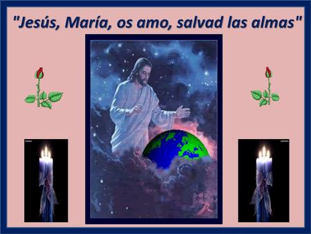 Jesús, María, os amo, salvad las almas