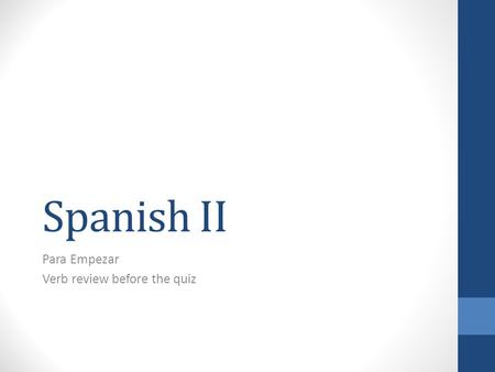 Spanish II Para Empezar Verb review before the quiz.