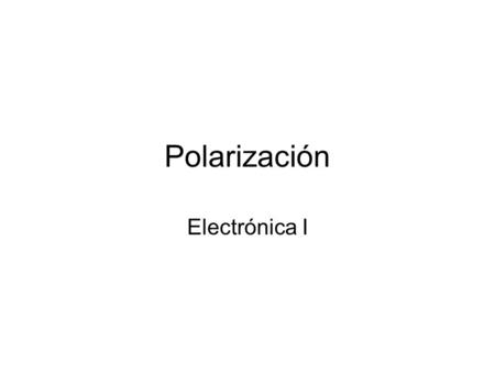 Polarización Electrónica I.