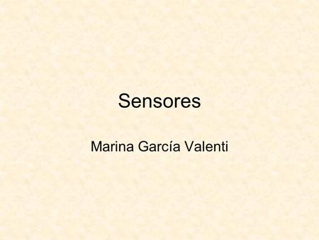 Sensores Marina García Valenti. Tipo de sensores Heat Light Somke Sound Infra-red Pressure Humidity.