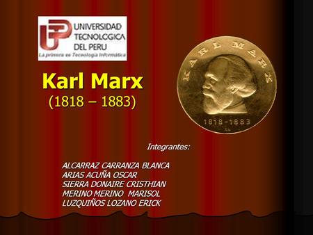 Karl Marx (1818 – 1883) Integrantes: ALCARRAZ CARRANZA BLANCA