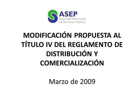 MODIFICACIÓN PROPUESTA AL TÍTULO IV DEL REGLAMENTO DE DISTRIBUCIÓN Y COMERCIALIZACIÓN Marzo de 2009.