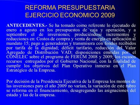 REFORMA PRESUPUESTARIA EJERCICIO ECONOMICO 2009 ANTECEDENTES.- Se ha tomado como referente lo ejecutado de enero a agosto en los presupuestos de caja y.