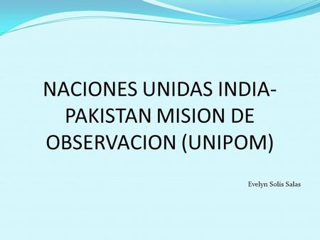 NACIONES UNIDAS INDIA-PAKISTAN MISION DE OBSERVACION (UNIPOM)