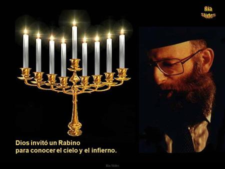 Ria Slides Dios invitó un Rabino para conocer el cielo y el infierno. Dios invitó un Rabino para conocer el cielo y el infierno. LEYENDA JUDIA.
