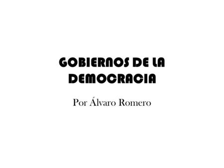 GOBIERNOS DE LA DEMOCRACIA Por Álvaro Romero. PSOE/ Felipe González (1982-1996) Proyectos de reformas, lucha contra la crisis económica y avance hacia.