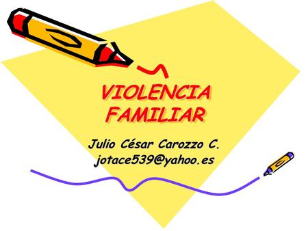 VIOLENCIA FAMILIAR Julio César Carozzo C.