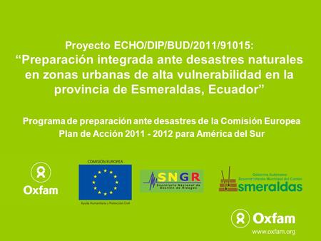 Proyecto ECHO/DIP/BUD/2011/91015: “Preparación integrada ante desastres naturales en zonas urbanas de alta vulnerabilidad en la provincia de Esmeraldas,