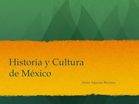 Historia y Cultura de México Jesús Aguilar Barrera.