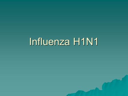 Influenza H1N1.