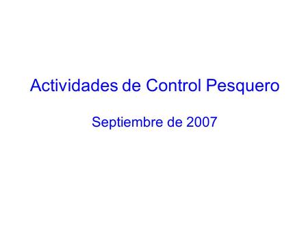 Actividades de Control Pesquero Septiembre de 2007.