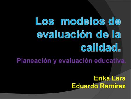 Planeación y evaluación educativa. Erika Lara Eduardo Ramírez.