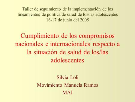 Taller de seguimiento de la implementación de los lineamientos de política de salud de los/las adolescentes 16-17 de junio del 2005 Cumplimiento de los.