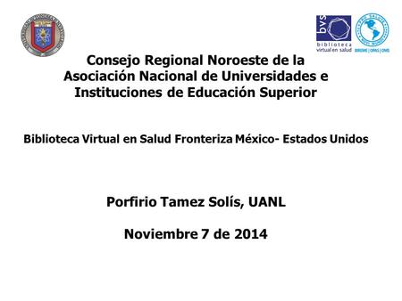 Consejo Regional Noroeste de la Asociación Nacional de Universidades e Instituciones de Educación Superior Biblioteca Virtual en Salud Fronteriza México-