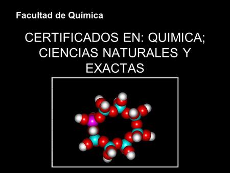 CERTIFICADOS EN: QUIMICA; CIENCIAS NATURALES Y EXACTAS Facultad de Química.