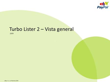 EBay Inc. confidential 2009 Turbo Lister 2 – Vista general 2009.