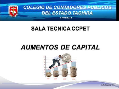 COLEGIO DE CONTADORES PUBLICOS DEL ESTADO TACHIRA Sala Técnica 2014 J-30157823-6 SALA TECNICA CCPET AUMENTOS DE CAPITAL.