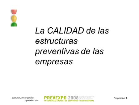 Juan José Serrano Sánchez Septiembre 2008 Diapositiva 1 La CALIDAD de las estructuras preventivas de las empresas.