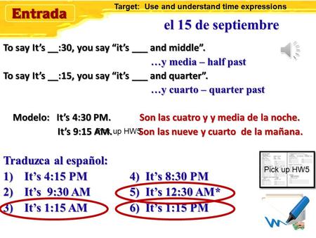 To say It’s __:30, you say “it’s ___ and middle”. …y media – half past …y media – half past To say It’s __:15, you say “it’s ___ and quarter”. …y cuarto.
