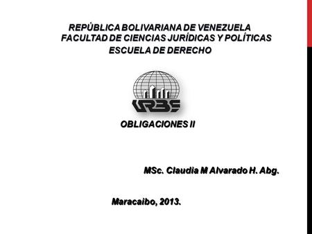 ESCUELA DE DERECHO OBLIGACIONES II MSc. Claudia M Alvarado H. Abg.