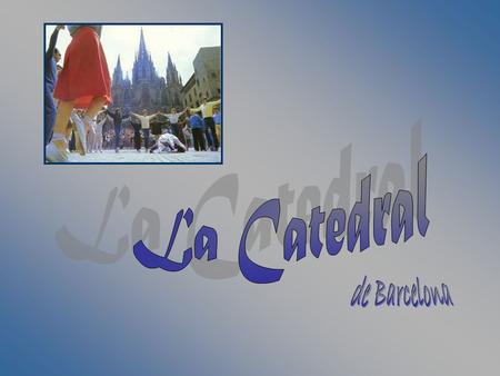 La Catedral de Barcelona.
