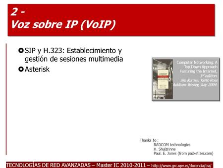 TECNOLOGÍAS DE RED AVANZADAS – Master IC 2010-2011 –  2 - Voz sobre IP (VoIP)  SIP y H.323: Establecimiento y gestión.