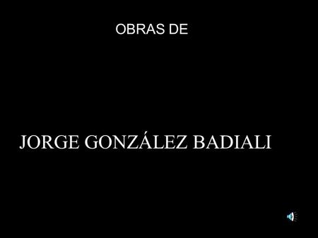 OBRAS DE JORGE GONZÁLEZ BADIALI. DESCENDIMIENTO DE IA CRUZ.
